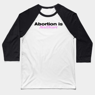 Abortion is Healthcare| Roe V Wade| Planned Parenthood| women's rights| T-Shirts Stickers Cases Baseball T-Shirt